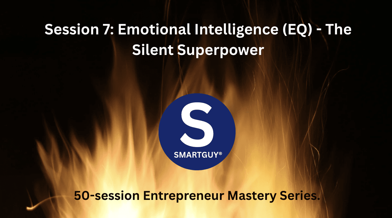 Session 7: Emotional Intelligence (EQ) - The Silent Superpower
