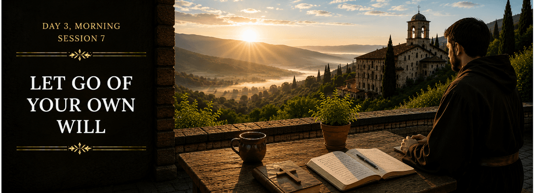 Session 7: Morning - Let Go of Your Own Will