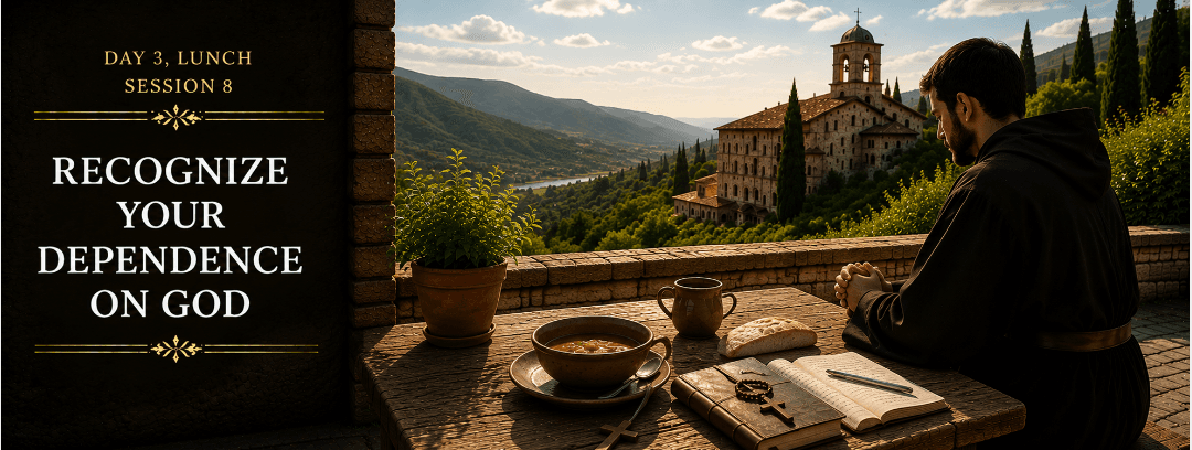Session 8: Lunch - Recognize Your Dependence on God