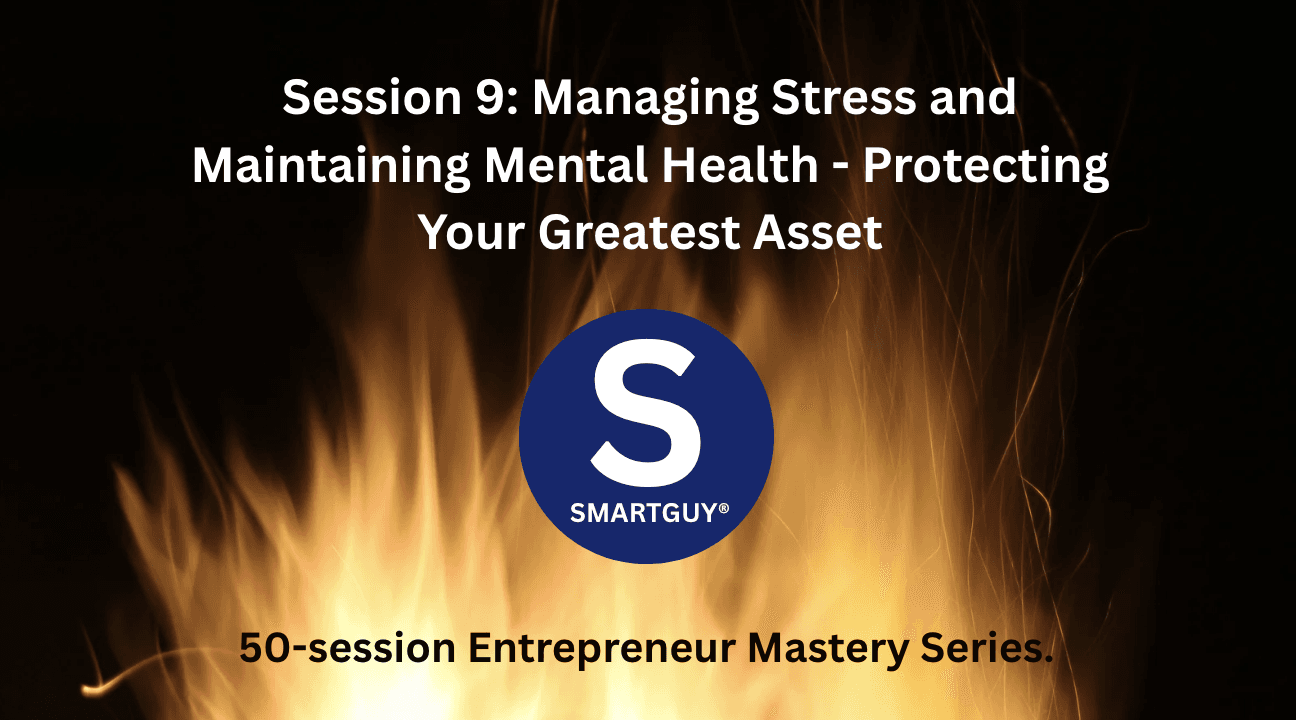 Session 9: Managing Stress and Maintaining Mental Health - Protecting Your Greatest Asset