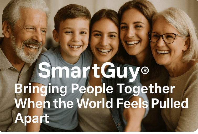 SmartGuy® - Bringing People Together When the World Feels Pulled Apart