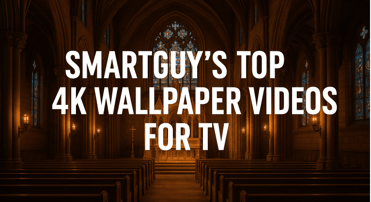 SmartGuy’s Top 4K Wallpaper Videos for TV – Transform Your Home Into a Beautiful, Peaceful Escape