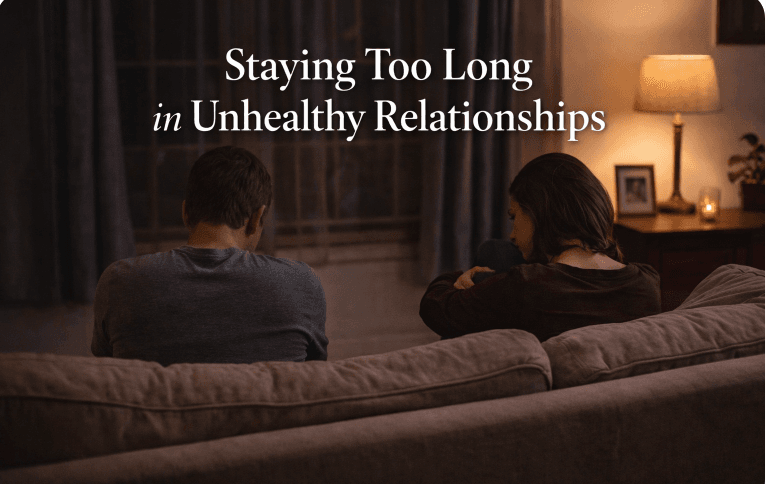 Staying Too Long in Unhealthy Relationships