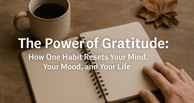 The Power of Gratitude: How One Habit Resets Your Mind, Your Mood, and Your Life