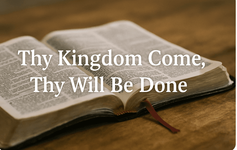 The Power of the Simple Prayer: “Thy Kingdom Come, Thy Will Be Done”
