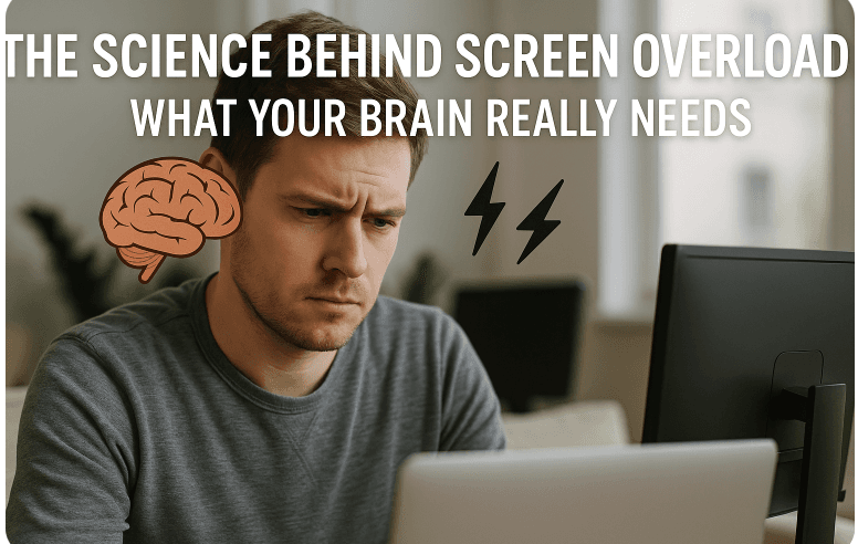 The Science Behind Screen Overload - What Your Brain Really Needs
