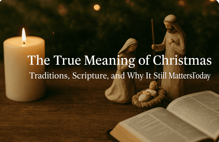 The True Meaning of Christmas - Traditions, Scripture, and Why It Still Matters Today