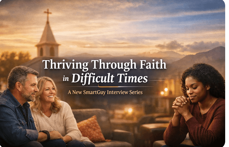 Thriving Through Faith in Difficult Times - Introducing the New SmartGuy Interview Series