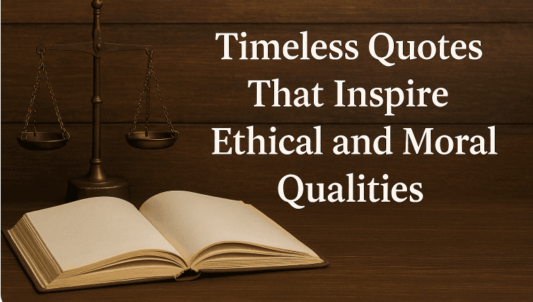 Timeless Quotes That Inspire Ethical and Moral Qualities