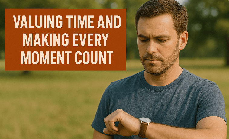 Valuing Time and Making Every Moment Count