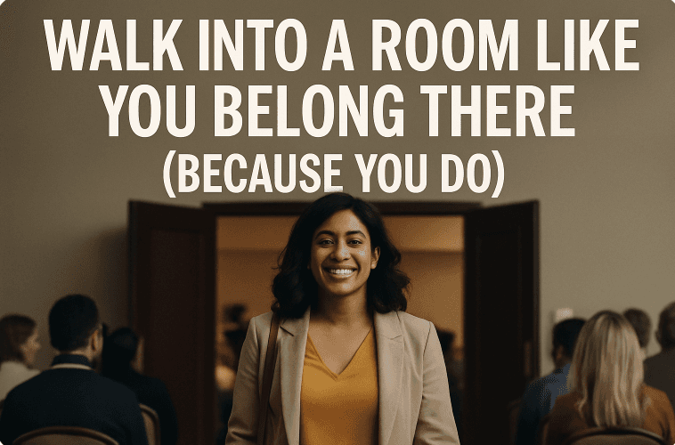 Walk into a Room Like You Belong There