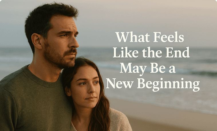What Feels Like the End May Be a New Beginning
