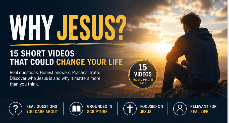 WHY JESUS? — 15 Short Videos That Could Change Your Life
