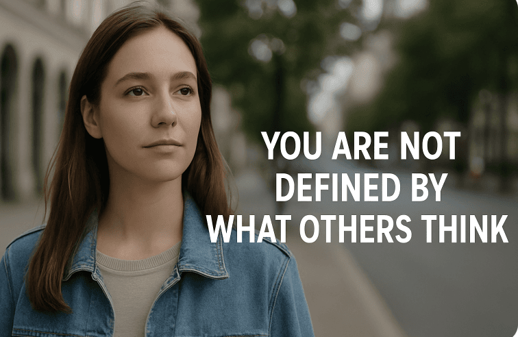 You Are Not Defined by What Others Think