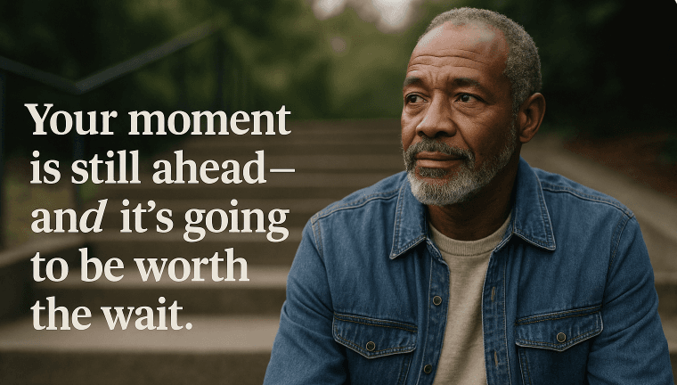 You Haven’t Missed Your Chance