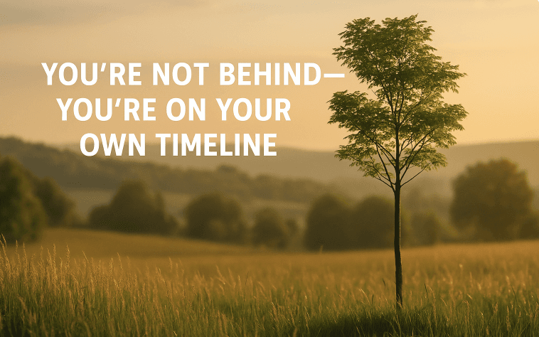 You’re Not Behind - You’re on Your Own Timeline